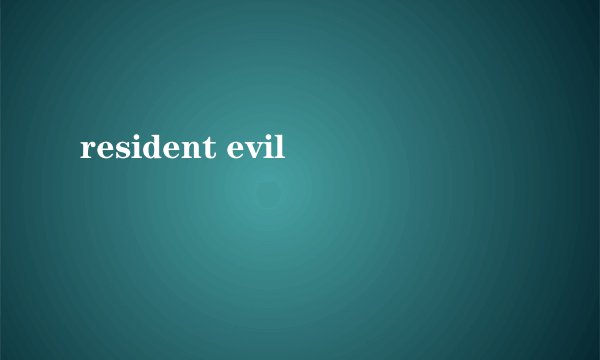resident evil