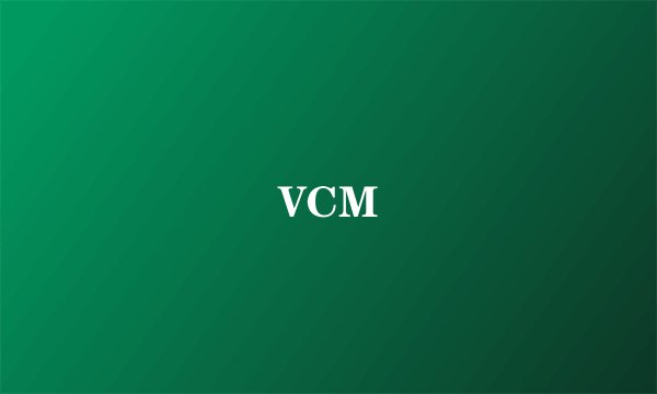 VCM