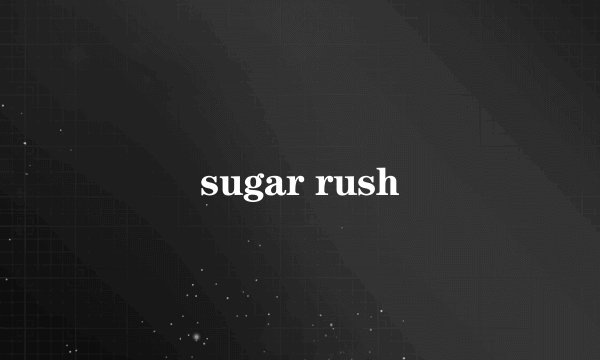 sugar rush