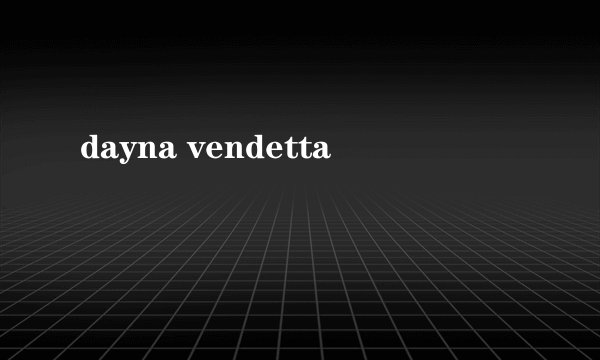 dayna vendetta