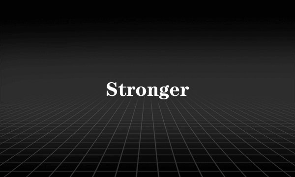 Stronger
