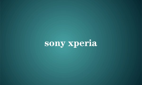 sony xperia