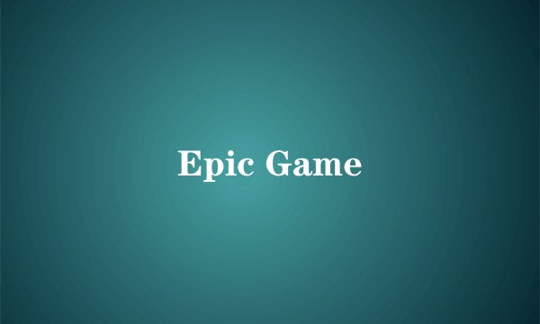 Epic Game