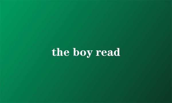 the boy read