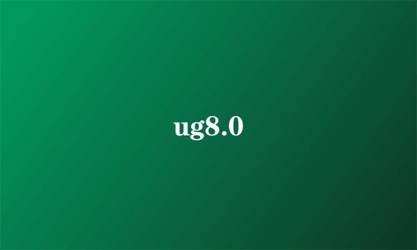 ug8.0